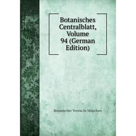 

Книга Botanisches Centralblatt, Volume 94 (German Edition)