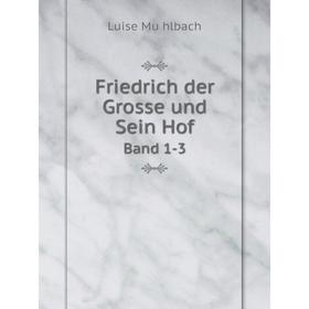 

Книга Friedrich Der Grosse Und Sein Hof. Band 1-3