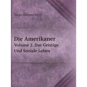 

Книга Die Amerikaner. Volume 2. Das Geistige Und Soziale Leben