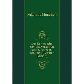 

Книга Das Kanonische Gerichtsverfahren Und Strafrecht, Volume 1 (German Edition)