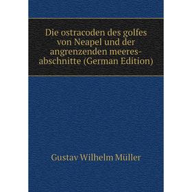 

Книга Die ostracoden des golfes von Neapel und der angrenzenden meeres-abschnitte (German Edition)