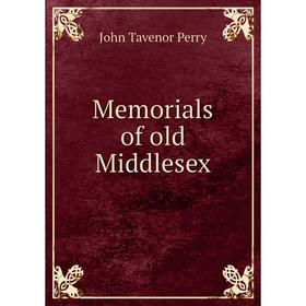 

Книга Memoria ls of old Middlesex