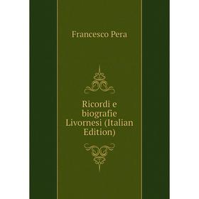

Книга Ricordi e biografie Livornesi (Italian Edition)