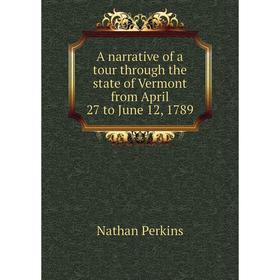 

Книга A narrative of a tour through the state of Vermont from April 27 to June 12, 1789