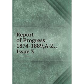 

Книга Report of Progress 1874-1889,A-Z., Issue 3