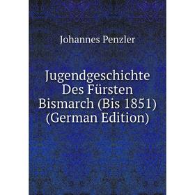 

Книга JugendGeschichte Des Fürsten Bismarch (Bis 1851)