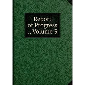 

Книга Report of Progress., Volume 3