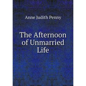 

Книга The Afternoon of Unmarried Life