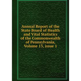 

Книга Annual Report of the State Board of Health and Vital Statistics of the Commonwealth of Pennsylvania, Volume 13, issue 1