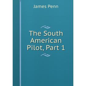 

Книга The South American Pilot, Part 1