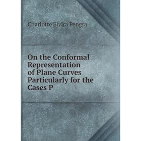 

Книга On the Conformal Representation of Plane Curves Particularly for the Cases P