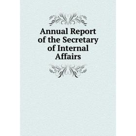 

Книга Annual Report of the Secretary of Internal Affairs