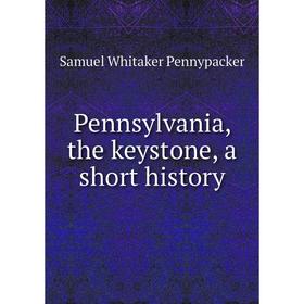 

Книга Pennsylvania, the keystone, a short history