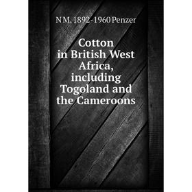 

Книга Cotton in British West Africa, including Togoland and the Cameroons