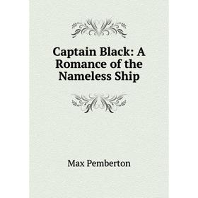 

Книга Captain Black: A Romance of the Nameless Ship