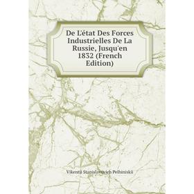 

Книга De L'état Des Forces Industrielles De La Russie, Jusqu'en 1832 (French Edition)