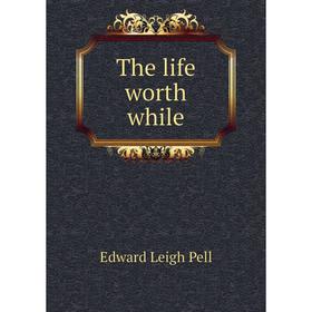 

Книга The life worth while