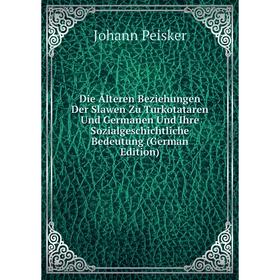 

Книга Die Ãlteren Beziehungen Der Slawen Zu Turkotataren Und Germanen Und Ihre Sozialgeschichtliche Bedeutung (German Edition)