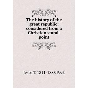 

Книга The history of the great republic: considered from a Christian stand-point