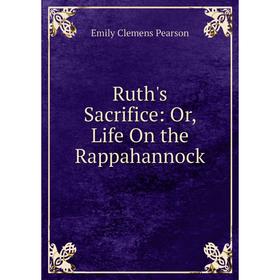 

Книга Ruth's Sacrifice: Or, Life On the Rappahannock