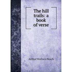 

Книга The hill trails: a book of verse
