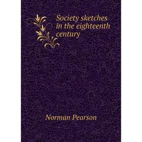 

Книга Society sketches in the eighteenth century