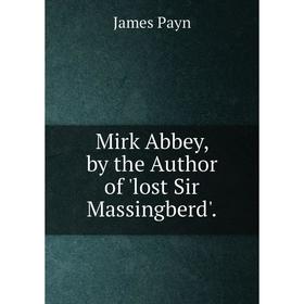 

Книга Mirk Abbey, by the Author of 'lost Sir Massingberd'