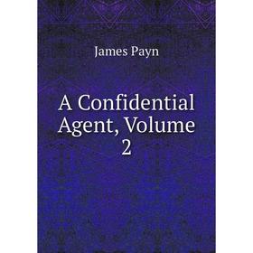 

Книга A Confidential Agent, Volume 2