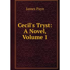 

Книга Cecil's Tryst: A Novel, Volume 1