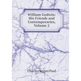 

Книга William Godwin: His Friends and Contemporaries, Volume 2