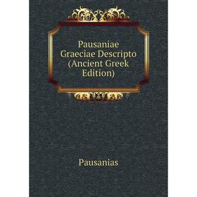 

Книга Pausaniae Graeciae Descripto (Ancient Greek Edition)