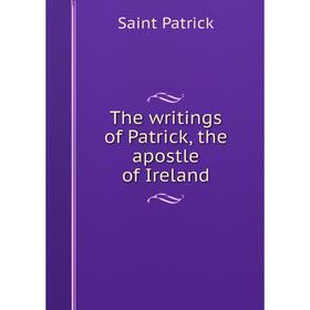 

Книга The writings of Patrick, the apostle of Ireland