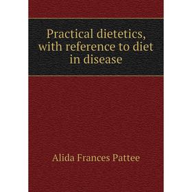 

Книга Practical dietetics, with reference to diet in disease