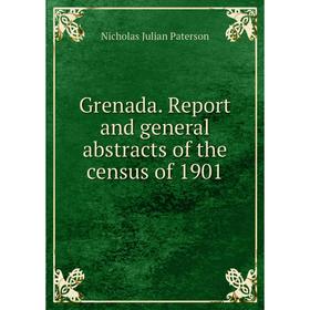 

Книга Grenada. Report and general abstracts of the census of 1901
