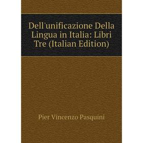 

Книга Dell'unificazione Della Lingua in Italia: Libri Tre (Italian Edition)