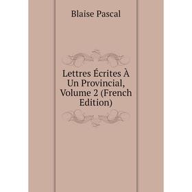 

Книга Lettres Écrites À Un Provincial, Volume 2