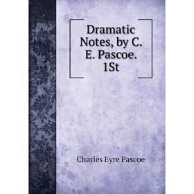 

Книга Dramatic Notes, by C. E. Pascoe. 1St