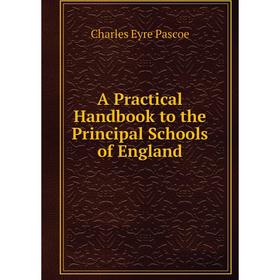 

Книга A Practical Handbook to the Principal Schools of England