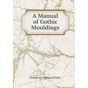 

Книга A Manual of Gothic Mouldings
