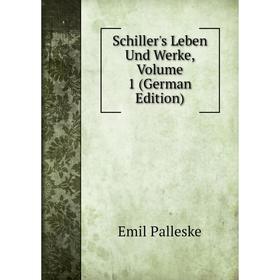 

Книга Schiller's Leben Und Werke, Volume 1 (German Edition)