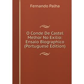 

Книга O Conde De Castel Melhor No Exilio: Ensaio Biographico (Portuguese Edition)