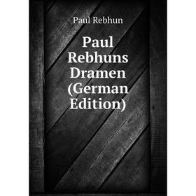 

Книга Paul Rebhuns Dramen (German Edition)