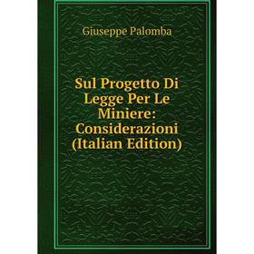 

Книга Sul Progetto Di Legge Per Le Miniere: Considerazioni (Italian Edition)