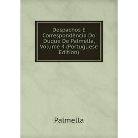 

Книга Despachos E Correspondência Do Duque De Palmella, Volume 4 (Portuguese Edition)