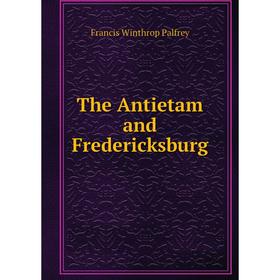 

Книга The Antietam and Fredericksburg