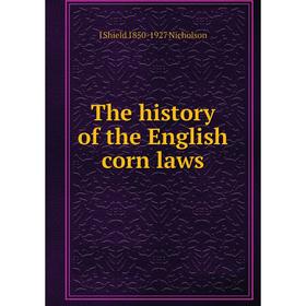 

Книга The history of the English corn laws