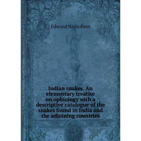 

Книга Indian snakes. An elementary treatise on ophiology with a descriptive catalogue of the snakes found in India and the adjoining countries