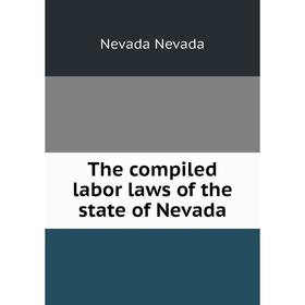 

Книга The compiled labor laws of the state of Nevada