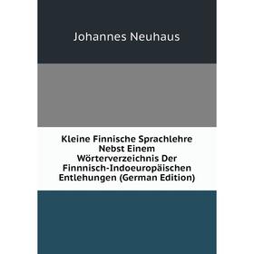 

Книга Kleine Finnische Sprachlehre Nebst Einem Wörterverz eichnis Der Finnnisch-Indoeuropäischen Entlehungen