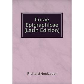 

Книга Curae Epigraphicae (Latin Edition)